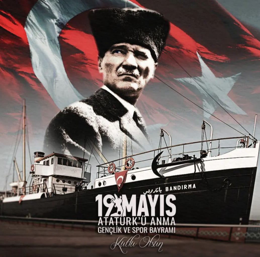 19 MAYIS ATATÜRK'Ü ANMA , GENÇLİK VE SPOR BAYRAMIMIZ KUTLU OLSUN